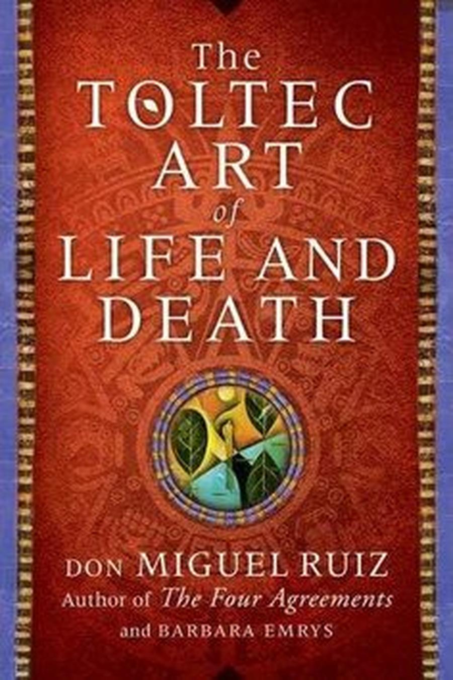 A Toltec Art of Life and Death - Don Miguel Ruiz, Barbara Emrys