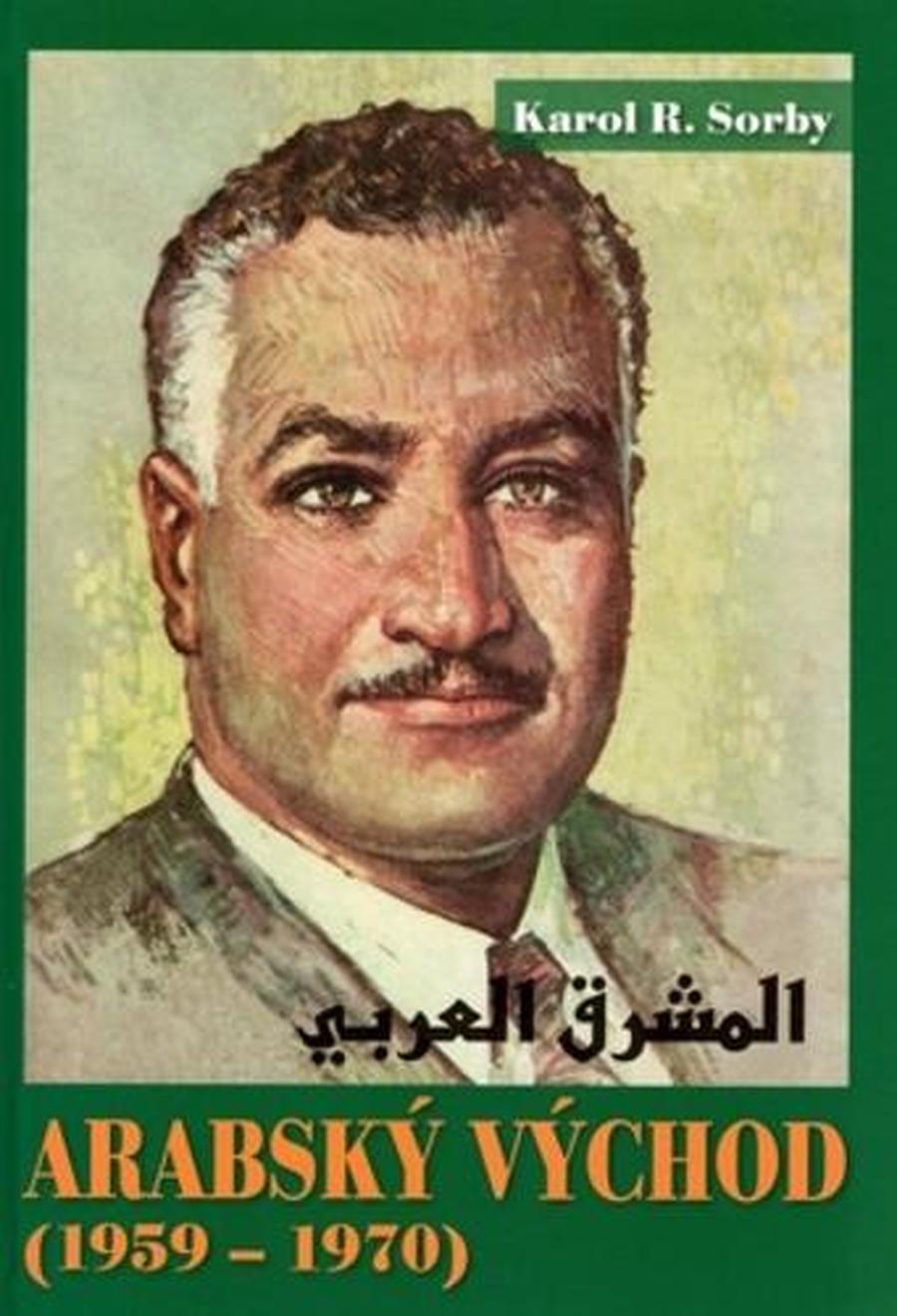 Arabský východ 1959-1970 - Sorby Karol R.