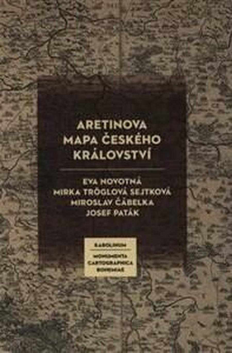 Aretinova mapa Českého království - Eva Novotná, Mirka Tröglová Sejtková, Miroslav Čábelka, Josef Paták