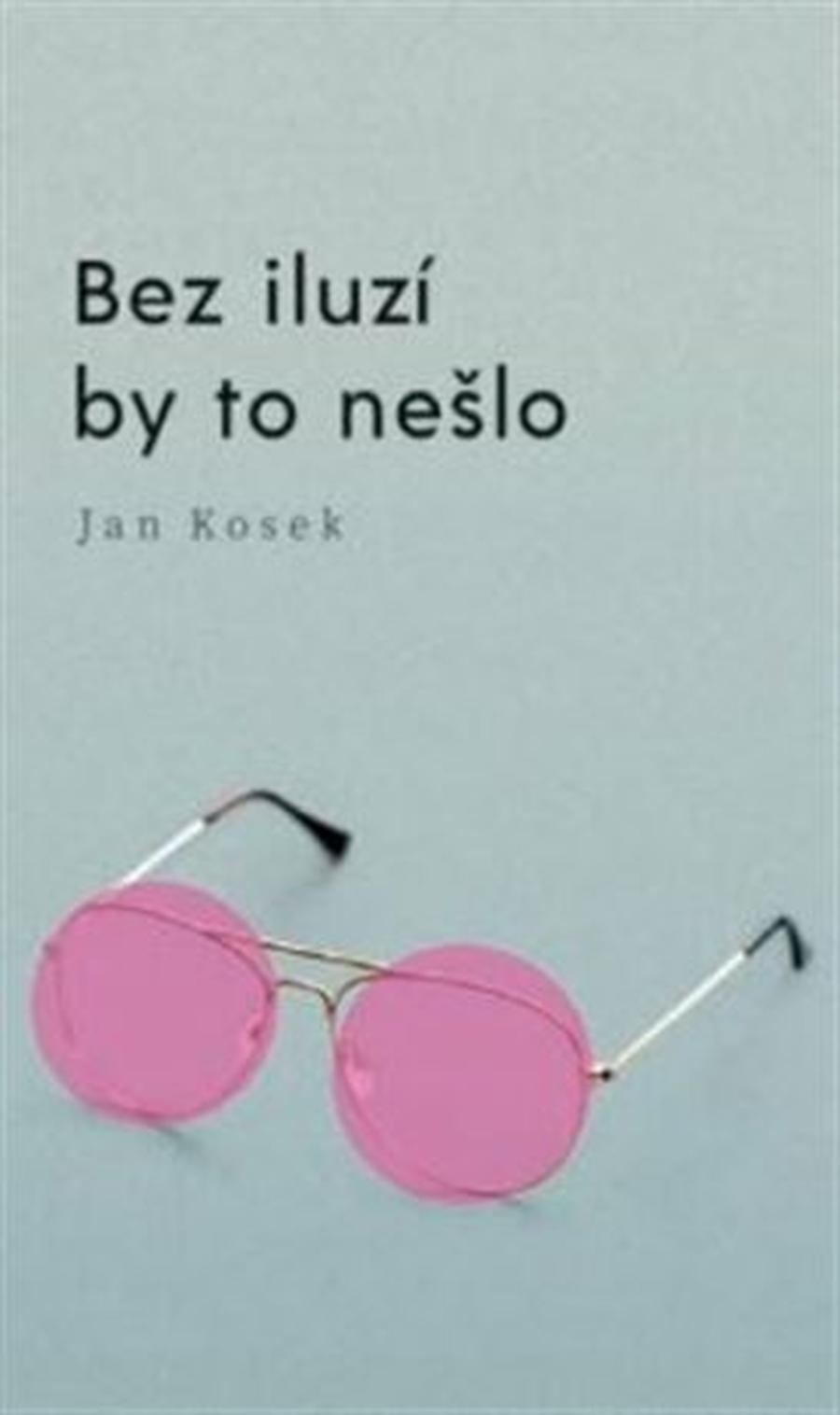 Bez iluzí by to nešlo - Jan Kosek