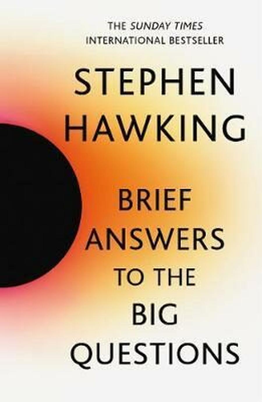 Brief Answers to the Big Questions : the final book from Stephen Hawking - Stephen Hawking