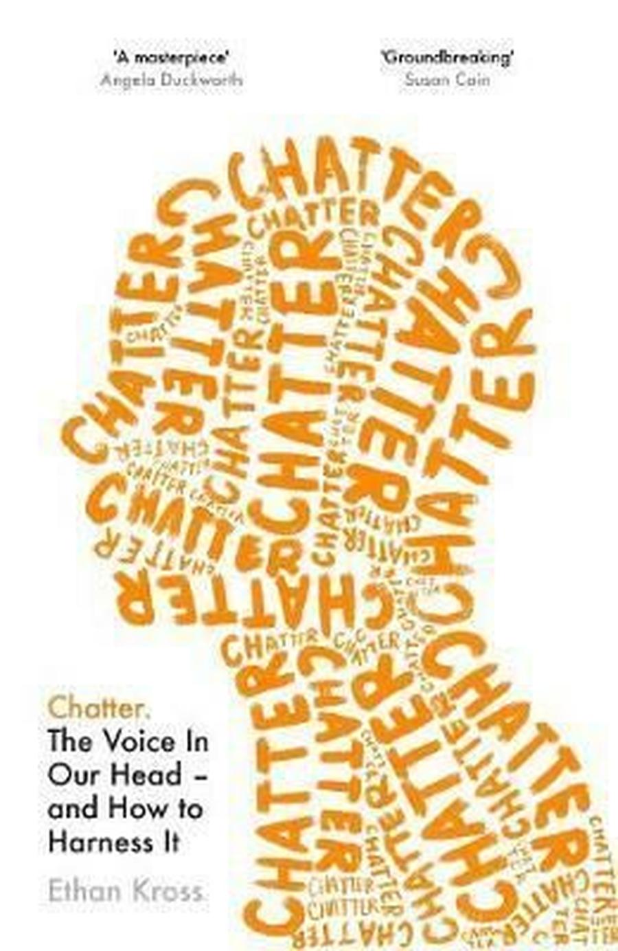 Chatter : The Voice in Our Head and How to Harness It - Kross Ethan