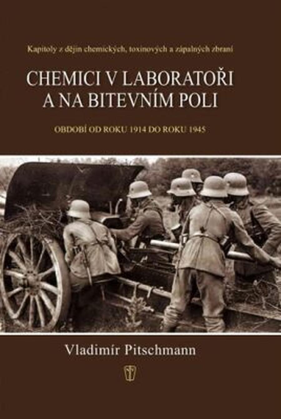 Chemici v laboratoři a na bitevním poli - Kapitoly z dějin chemických, toxinových a zápalných zbraní. Období 1918–1945 - Vladimír Pitschmann