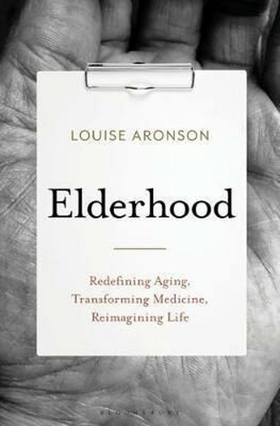 Elderhood : Redefining Aging, Transforming Medicine, Reimagining Life - Aronson