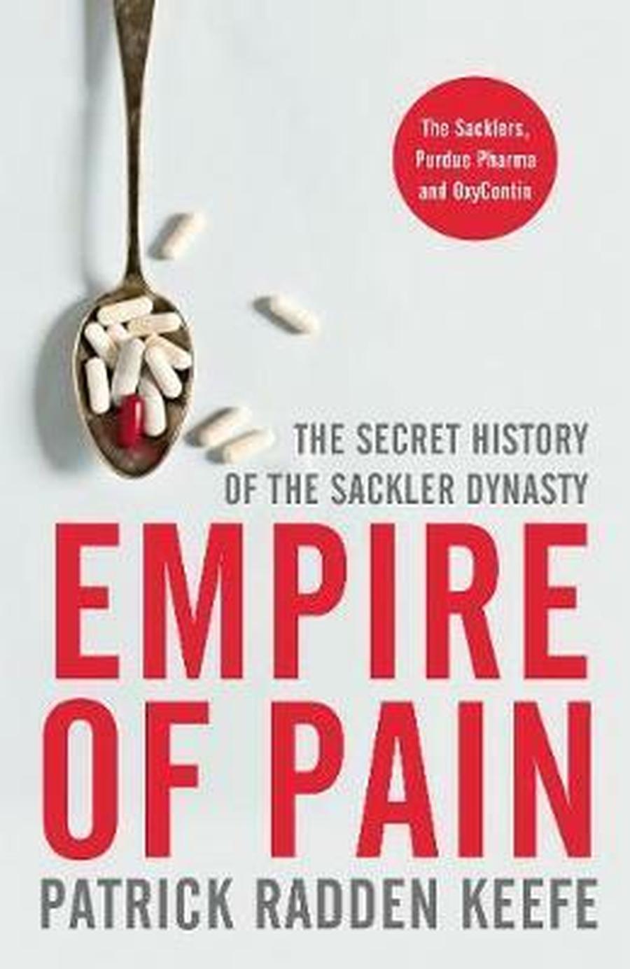 Empire of Pain : The Secret History of the Sackler Dynasty - Patrick Radden Keefe