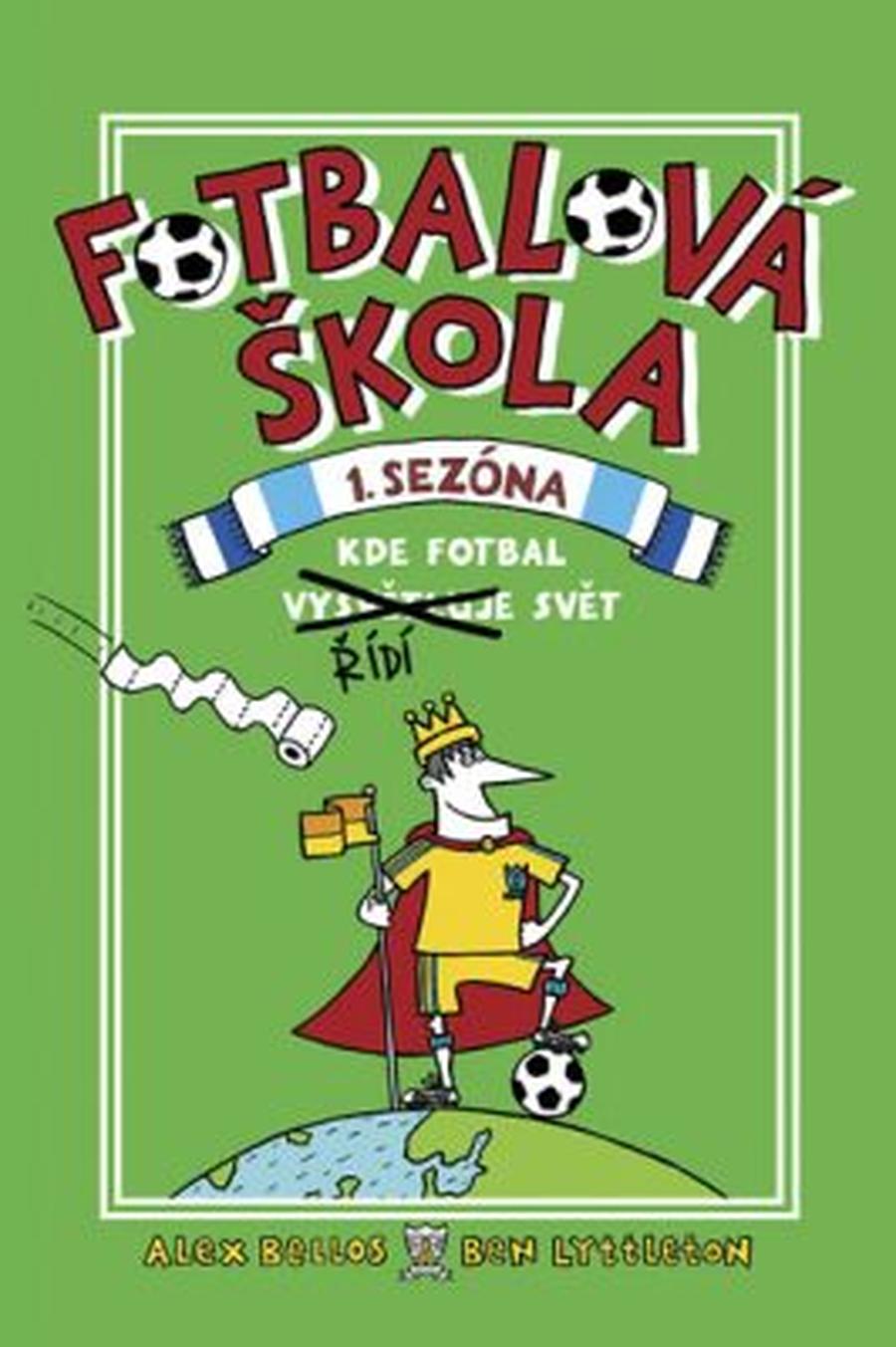 Fotbalová škola 1: Kde fotbal řídí svět - Alex Bellos, Ben Lyttleton