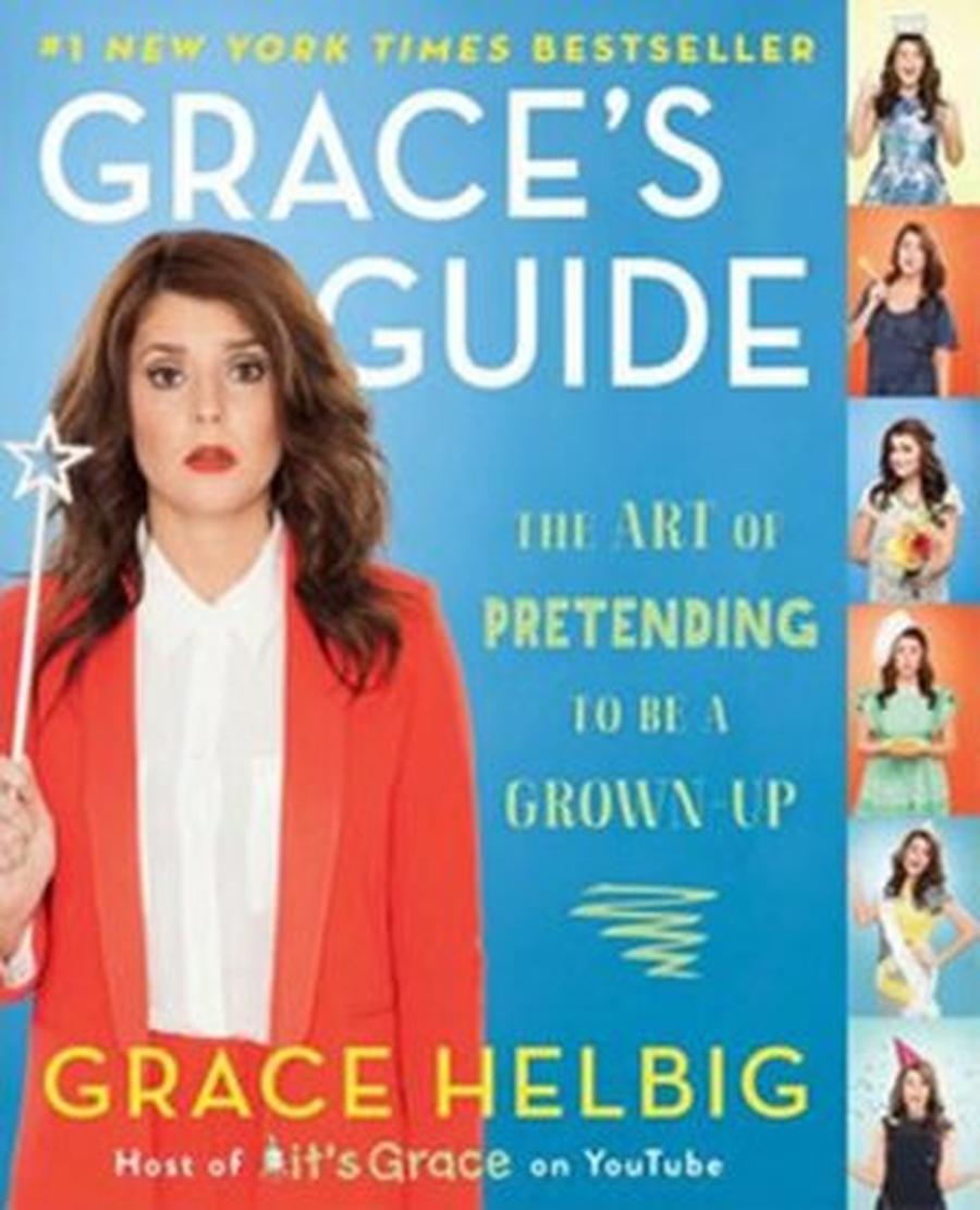 Grace´s Guide - The Art of Pretending to be a Grown-Up  - Grace Helbig