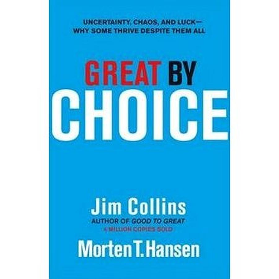 Great by Choice: Uncertainty, Chaos and Luck - Why Some Thrive Despite Them All