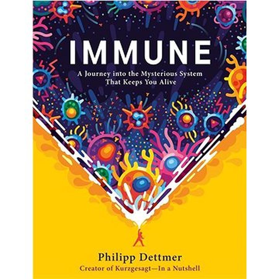 Immune: A Journey into the Mysterious System That Keeps You Alive