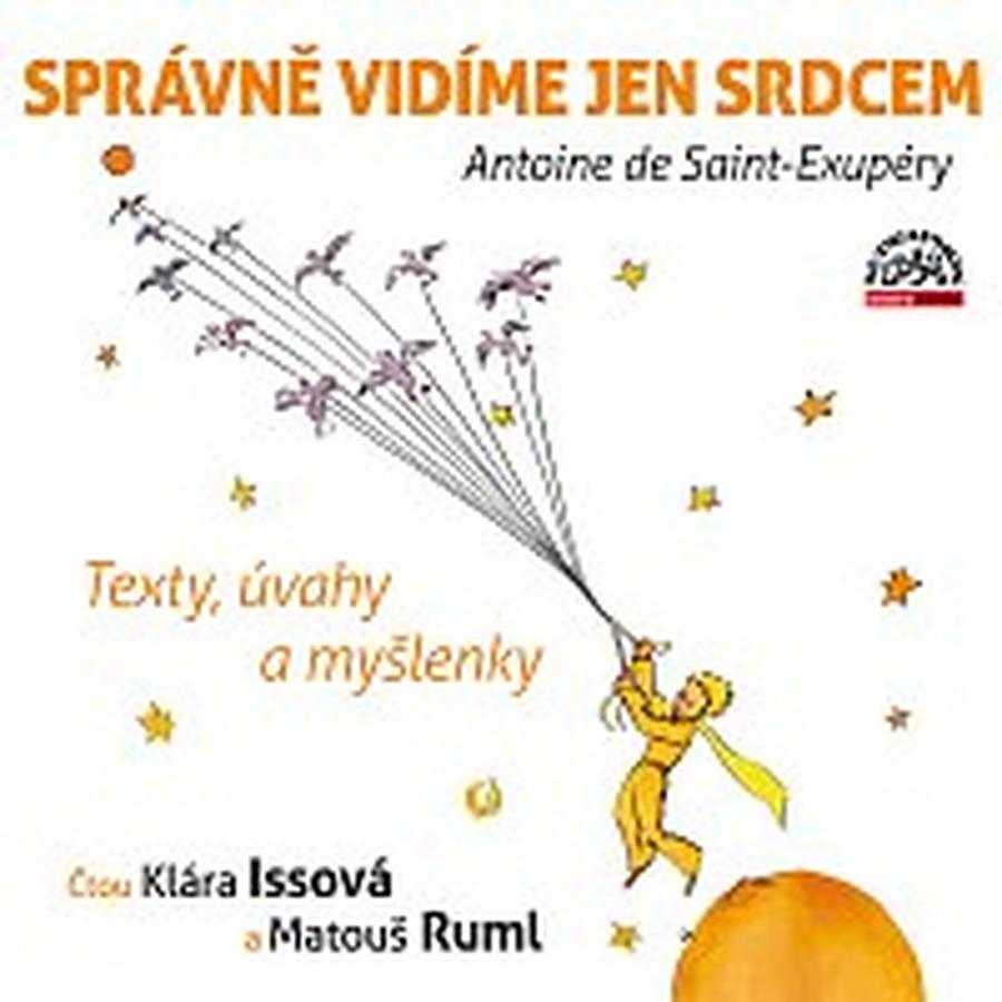 Klára Issová, Matouš Ruml – Saint-Exupéry: Správně vidíme jen srdcem - Texty, úvahy a myšlenky