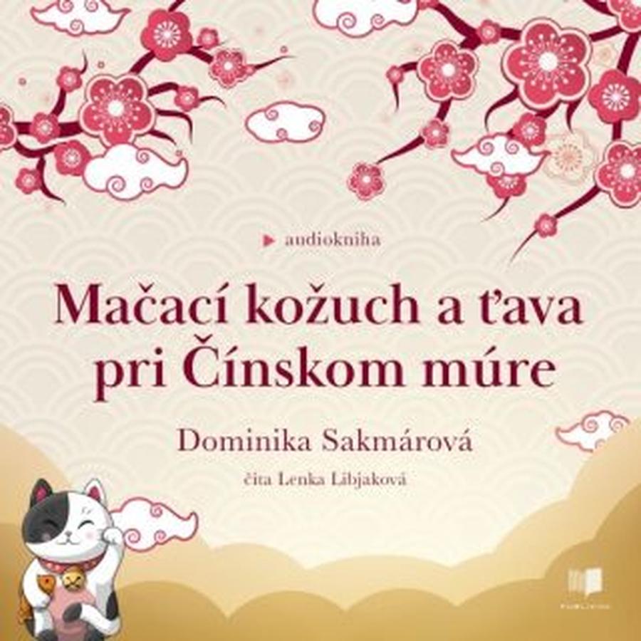 Mačací kožuch a ťava pri Čínskom múre - Dominika Sakmárová - audiokniha