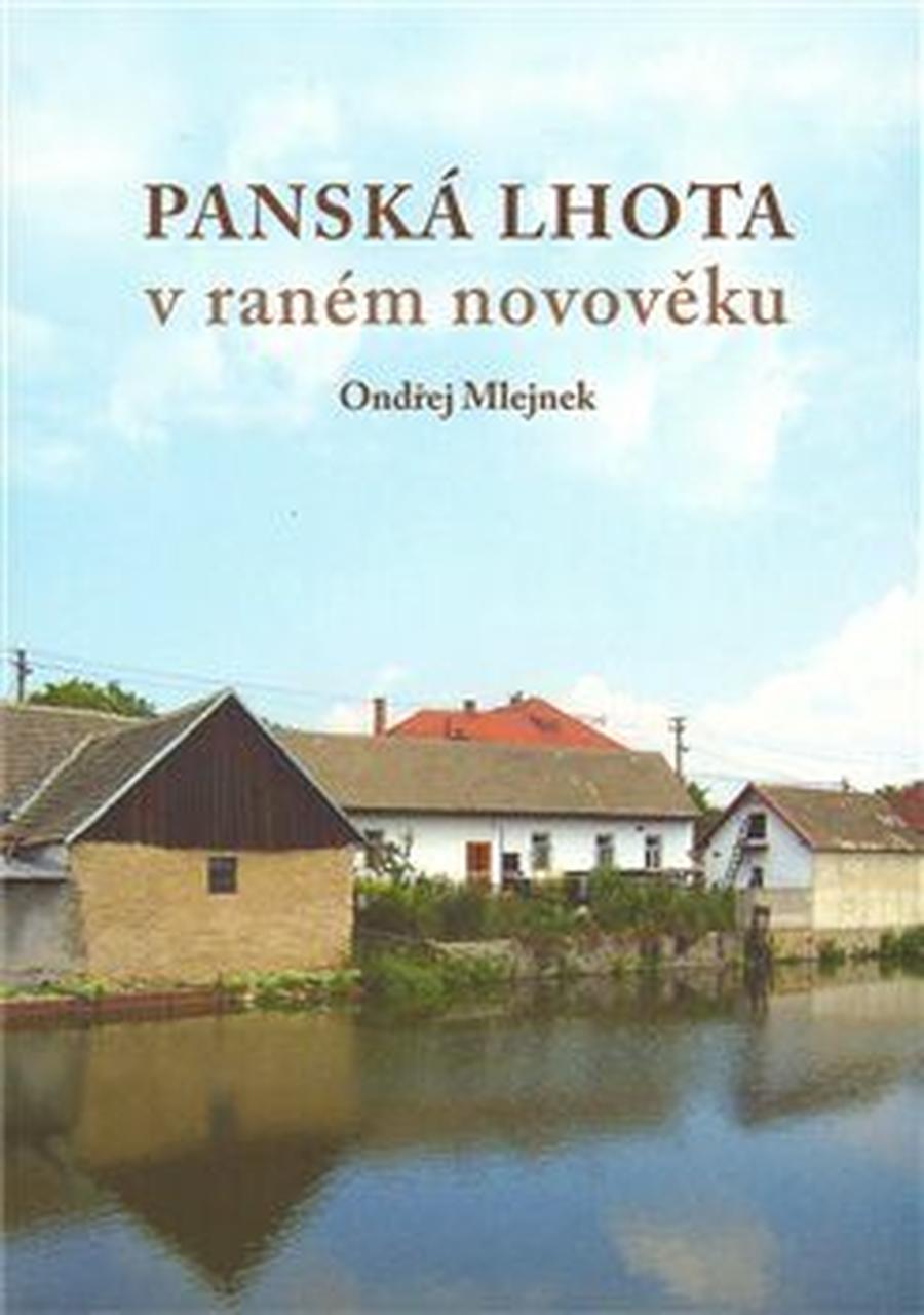 Panská Lhota v raném novověku. Brtnice - Brno 2008 - Ondřej Mlejnek