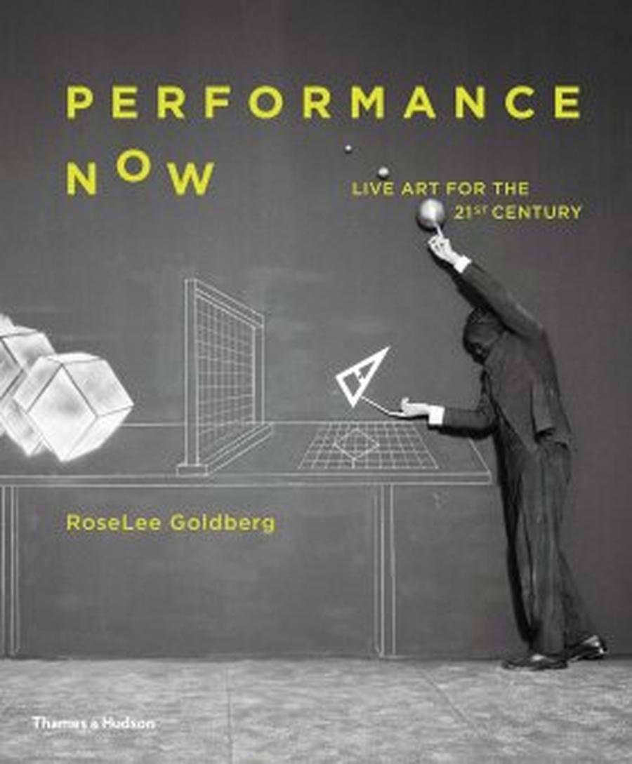 Performance Now: Live Art for the Twenty-First Century - Goldberg