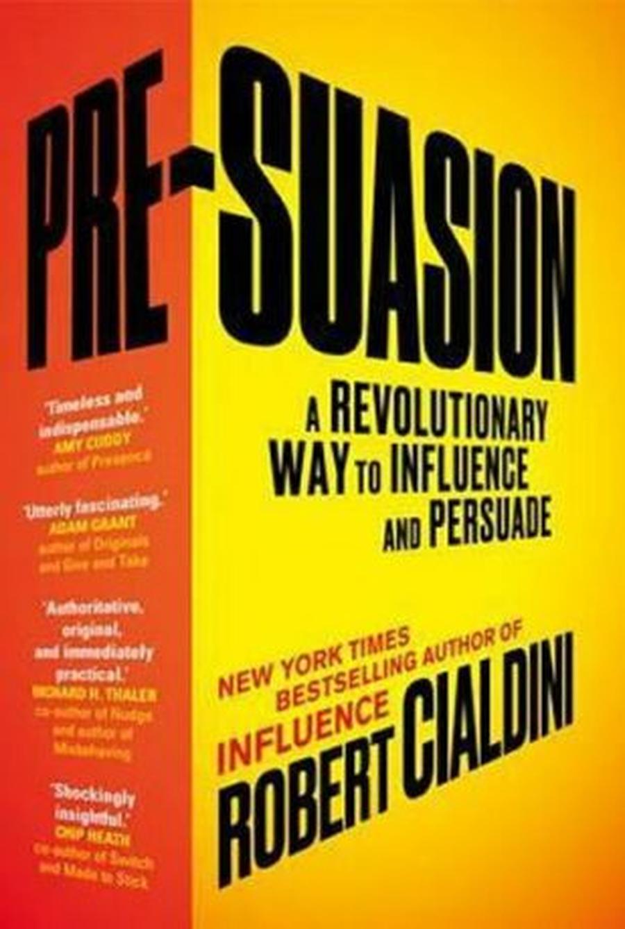 Pre-Suasion : A Revolutionary Way to Influence and Persuade