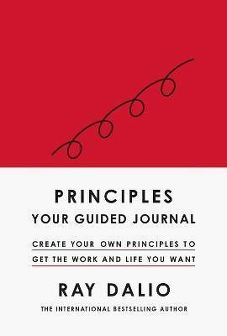 Principles: Your Guided Journal : Create Your Own Principles to Get the Work and Life You Want - Dalio Ray
