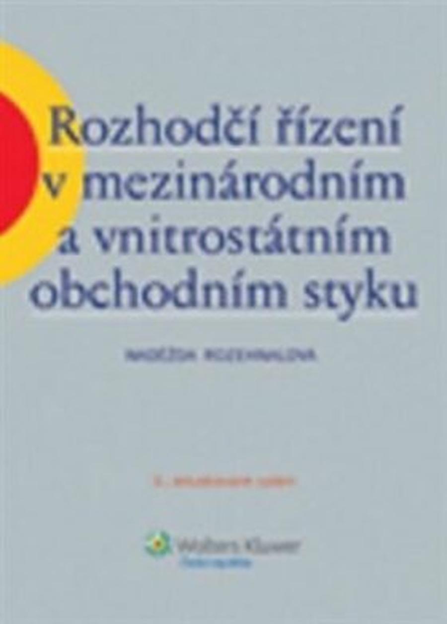 Rozhodčí řízení v mezinárodním a vnitrostátním obchodním styku, 3. aktualizované vydání - Naděžda Rozehnalová