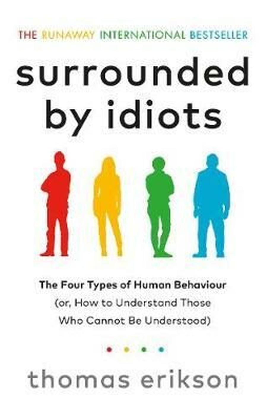 Surrounded by Idiots: The Four Types of Human Behavior and How to Effectively Communicate with Each in Business  - Thomas Erikso