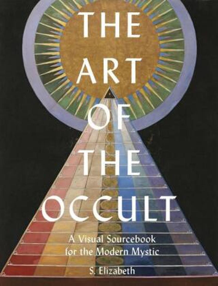 The Art of the Occult: A Visual Sourcebook for the Modern Mystic - S. Elizabeth