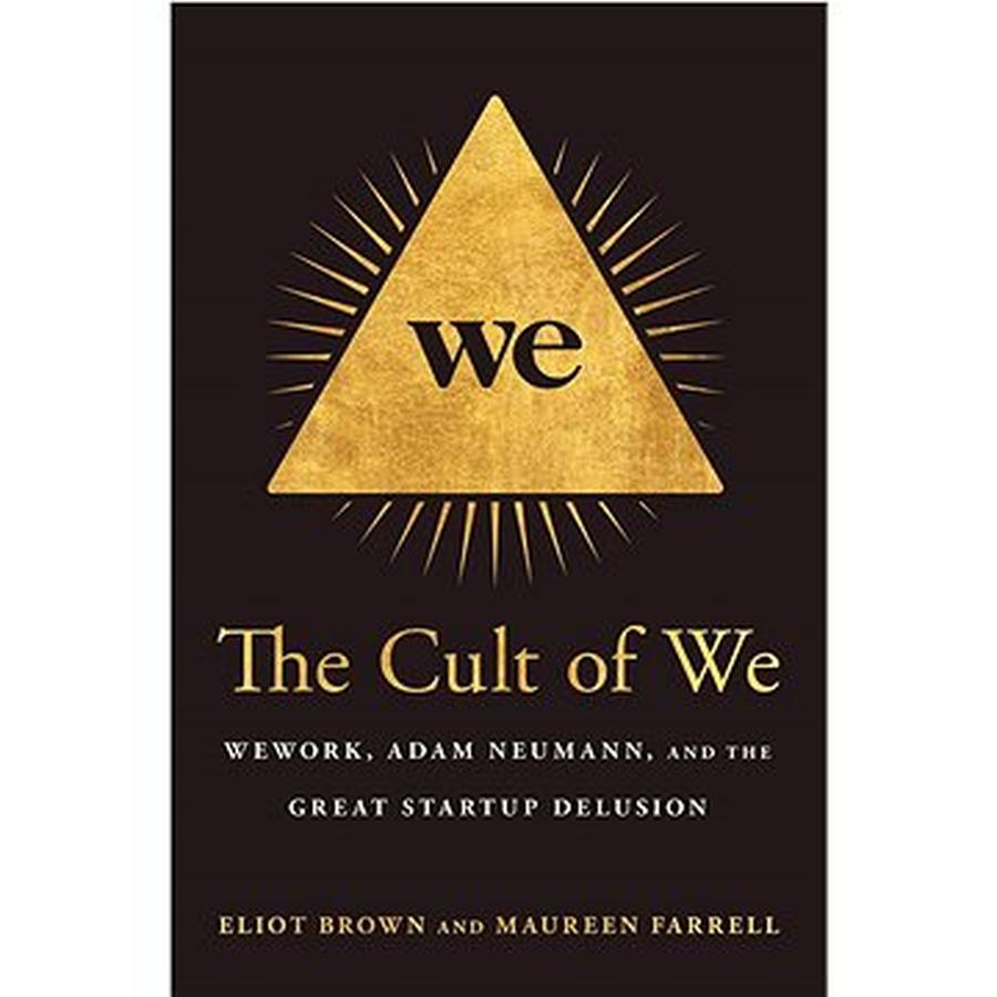 The Cult of We: WeWork, Adam Neumann, and the Great Startup Delusion