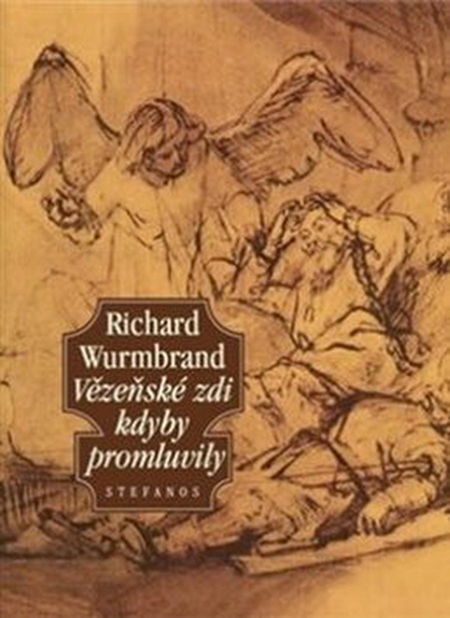 Vězeňské zdi kdyby promluvily - Richard Wurmbrand