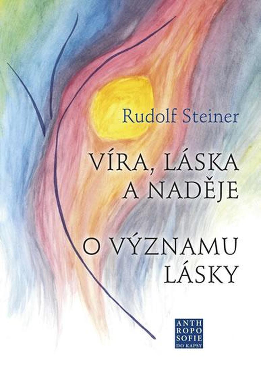 Víra, láska a naděje - O významu lásky - Steiner Rudolf