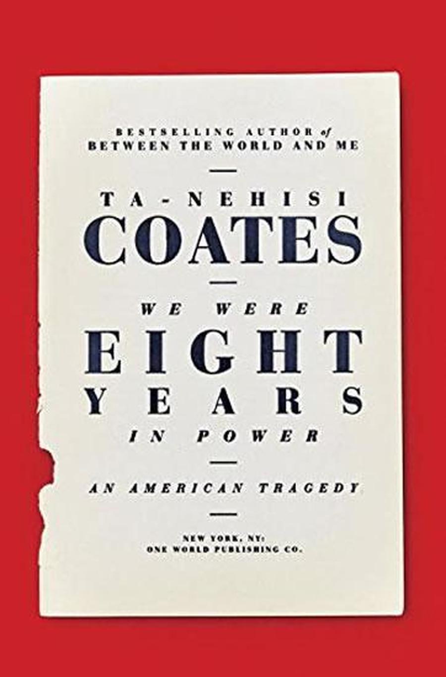 We Were Eight Years in Power: An Amerian Tragedy - Coates Ta-Nehisi