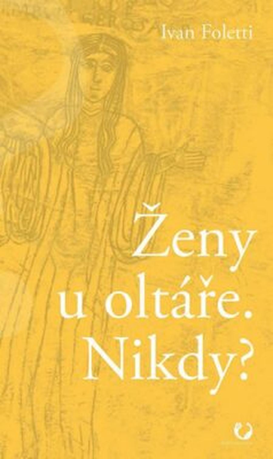 Ženy u oltáře. Nikdy? - Ivan Foletti