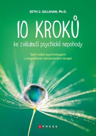 10 kroků ke zvládnutí psychické nepohody - PhD., Seth J. Gillihan - e-kniha