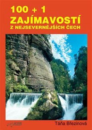 100 + 1 zajmavostí z nejsevernějších Čech - Táňa Březinová