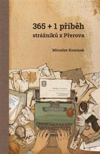 365+1 příběh strážníků z Přerova - Miroslav Komínek, Tomáš Saavedra Komínek