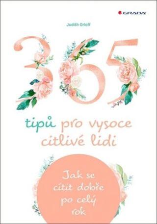 365 tipů pro vysoce citlivé lidi - Jak se cítit dobře po celý rok - Judith Orloff