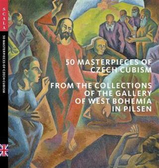 50 Masterpieces od Czech Cubism from the Collections of The Gallery of West Bohemia in Pilsen - Roman Musil, Marie Rakušanová, Alena Pomajzlová, Ivana
