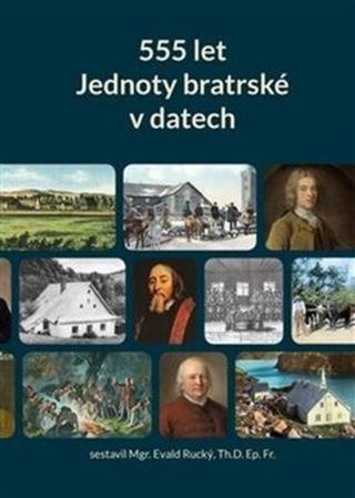 555 let Jednoty bratrské v datech  - Evald Rucký