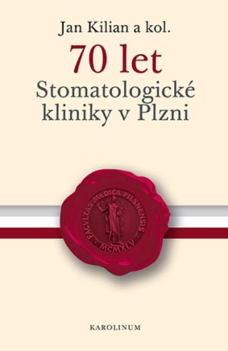 70 let Stomatologické kliniky v Plzni - Jan Kilián - e-kniha