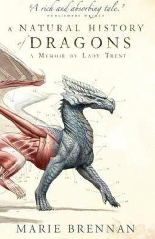 A Natural History of Dragons : A Memoir by Lady Trent - Brennan Marie