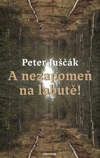 A nezapomeň na labutě! - Peter Juščák