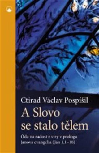 A Slovo se stalo tělem - prof. Ctirad Václav Pospíšil