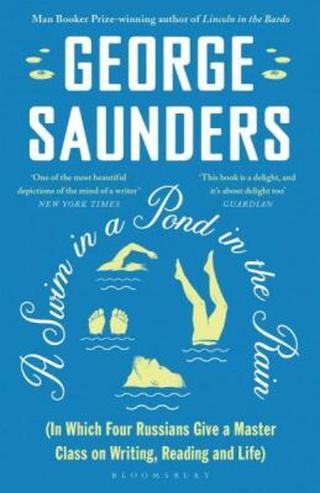A Swim in a Pond in the Rain. In Which Four Russians Give a Master Class on Writing - George Saunders