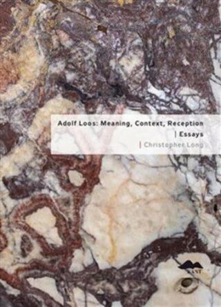 Adolf Loos: Meaning, Context, Reception / Essays - Christopher Long