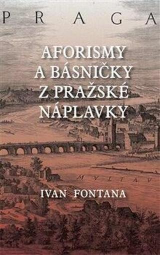 Aforismy a verše z pražské náplavky - Ivan Fontana