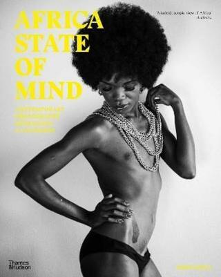 Africa State of Mind: Contemporary Photography Reimagines a Continent - Ekow Eshun, Lina Iris Viktor