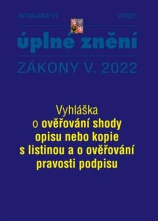 Aktualizace V/2 2022 Vyhláška o ověřování shody opisu nebo kopie s listinou a o ověřování pravosti podpisu