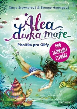 Alea - dívka moře: Písnička pro Gilfy - pro začínající čtenáře - Tanya Stewnerová