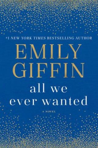 All We Ever Wanted: A Novel  - Emily Giffinová
