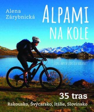 Alpami na kole - 35 tras – Rakousko, Švýcarsko, Itálie, Slovinsko  - Alena Zárybnická