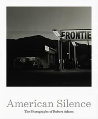 American Silence: The Photographs of Robert Adams - Sarah Greenough, Robert Adams, Terry Tempest Williams