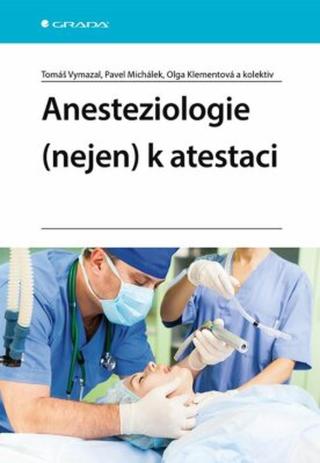 Anesteziologie  k atestaci - Tomáš Vymazal, Pavel Michálek, kolektiv autorů, Olga Klementová - e-kniha