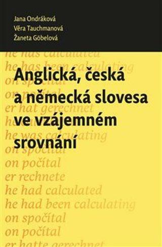 Anglická, česká a německá slovesa ve vzájemném srovnání - Jana Ondráková, Žaneta Göbelová, Věra Tauchmanová