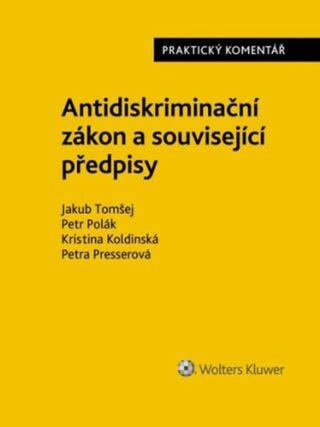 Antidiskriminační zákon Praktický komentář - Kristina Koldinská, Petr Polák, Jakub Tomšej, Petra Presserová