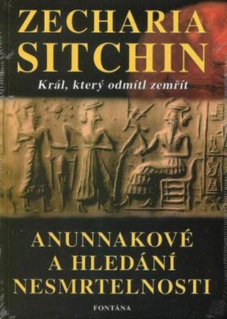 Anunakové a hledání nesmrtelnosti - Zecharia Sitchin